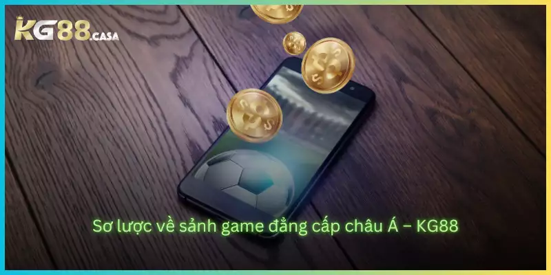 Sơ lược về sảnh game đẳng cấp châu Á – KG88