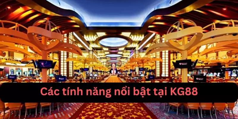 Các tính năng đặc sắc tại Kg88