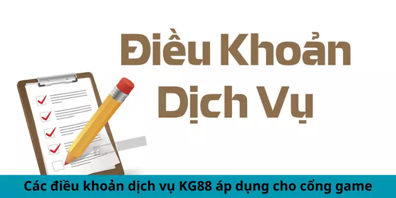 Các điều khoản dịch vụ KG88 áp dụng cho cổng game