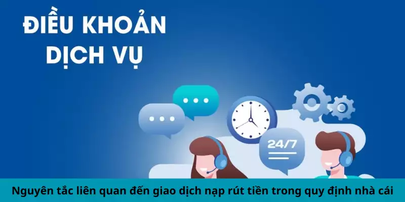 Nguyên tắc liên quan đến giao dịch nạp rút tiền trong quy định nhà cái