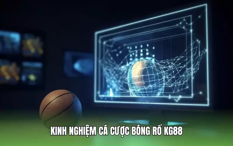 Tổng hợp các kinh nghiệm cá cược bóng rổ KG88 