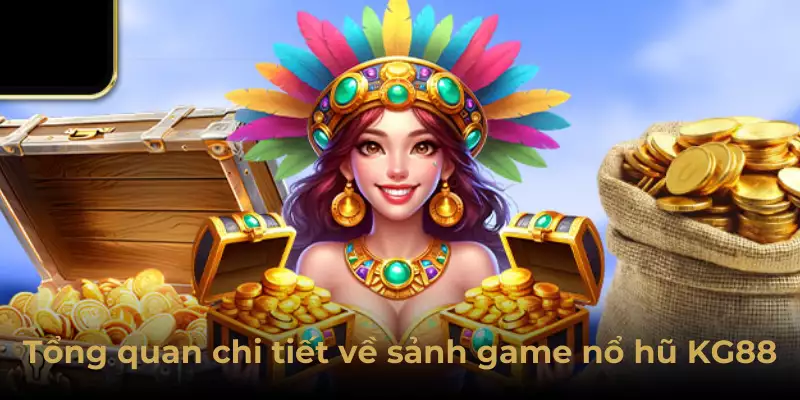 Tổng quan chi tiết về sảnh game nổ hũ KG88