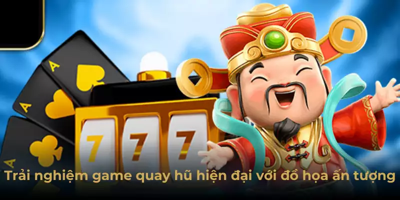 Trải nghiệm game quay hũ hiện đại với đồ họa ấn tượng