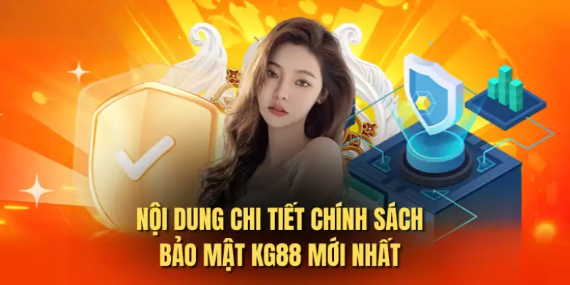 Nội dung chi tiết chính sách bảo mật KG88 mới nhất