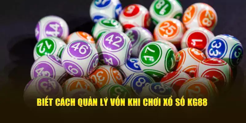 Biết cách quản lý vốn để tránh tình trạng thua lỗ quá nhiều khi chơi xổ số